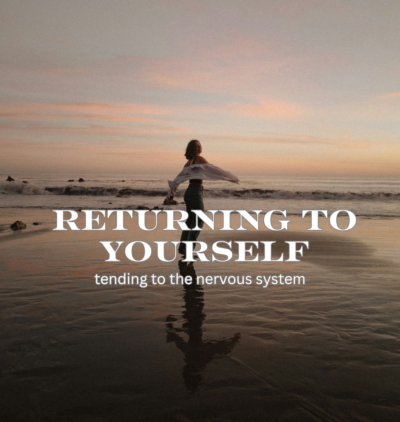 Nervous system healing graphic featuring a woman on the beach at sunset with the words “Returning to Yourself.”